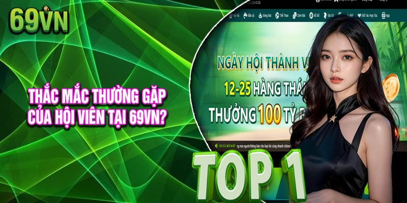 Giải đáp những thắc mắc thường gặp của hội viên tại 69vn?