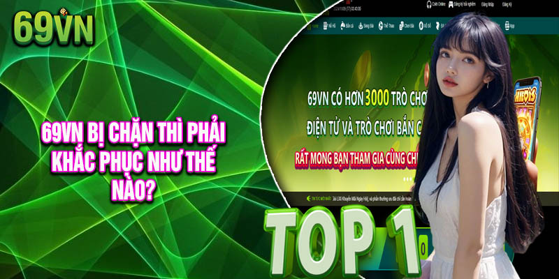 69vn Bị Chặn Thì Phải Khắc Phục Như Thế Nào?