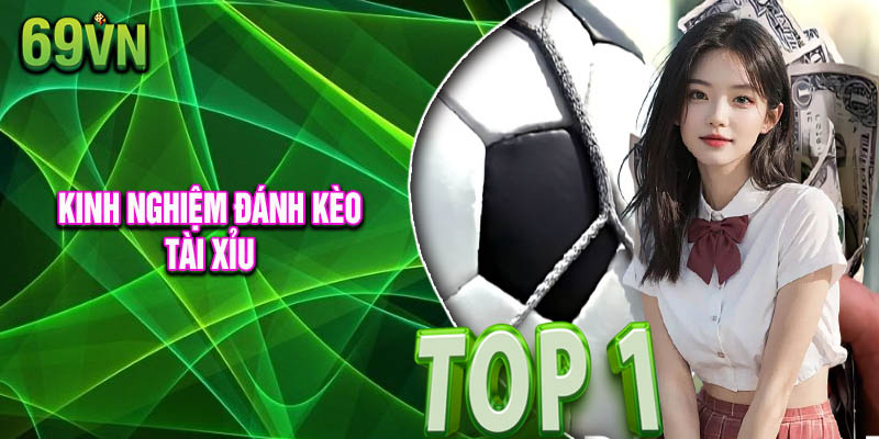 Kinh nghiệm đánh kèo tài xỉu chuẩn không cần chỉnh tại 69vn
