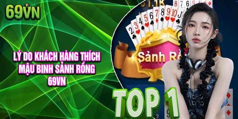 Lý Do Khách Hàng Yêu Thích Mậu Binh Sảnh Rồng 69vn