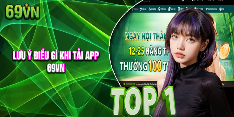 Lưu Ý Điều Gì Khi Tải App 69vn
