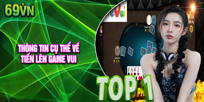 Thông Tin Cụ Thể Về Tiến Lên Game Vui