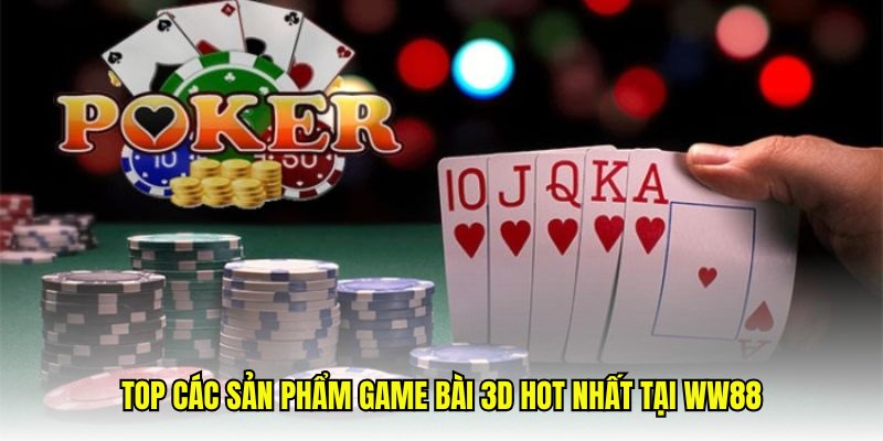 Top các sản phẩm game bài 3D hot nhất tại WW88
