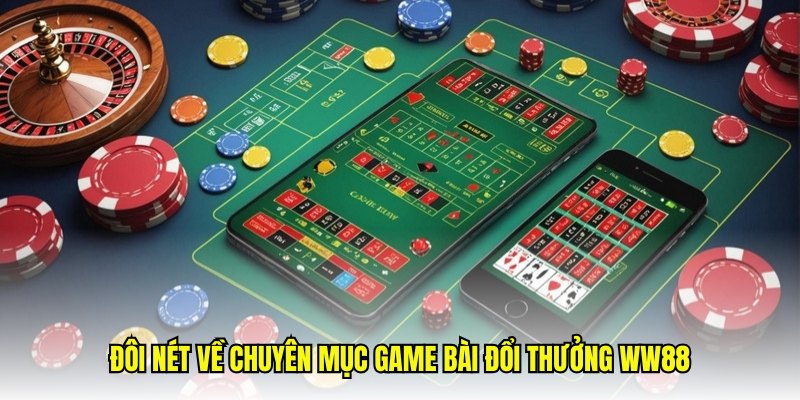 Đôi nét về chuyên mục game bài đổi thưởng WW88